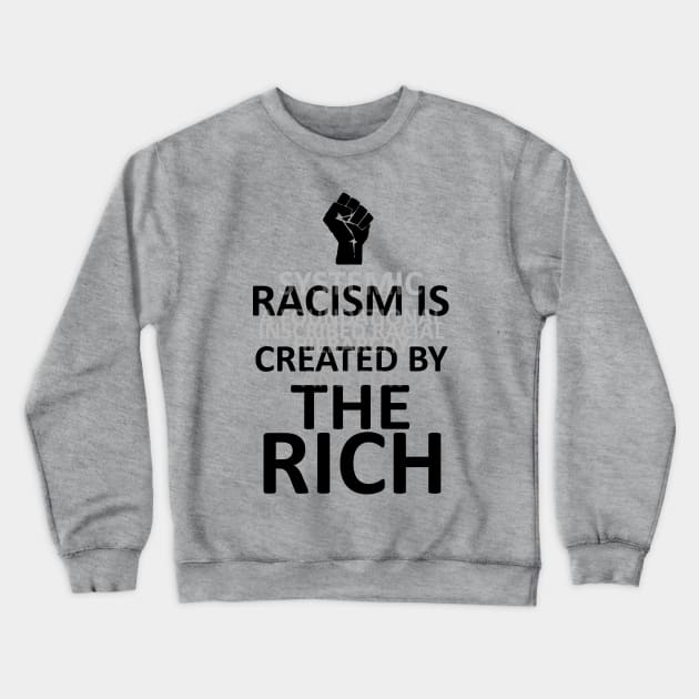 RACISM IS CREATED BY THE RICH (light BG) Crewneck Sweatshirt by WallHaxx